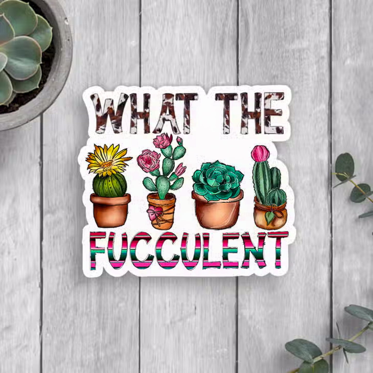 Fucculent Vinyl Sticker